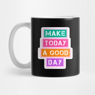 Make today a good day Mug